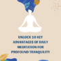 Unlock-10-Key-Advantages-of-Daily-Meditation-for-Profound-Tranquilit